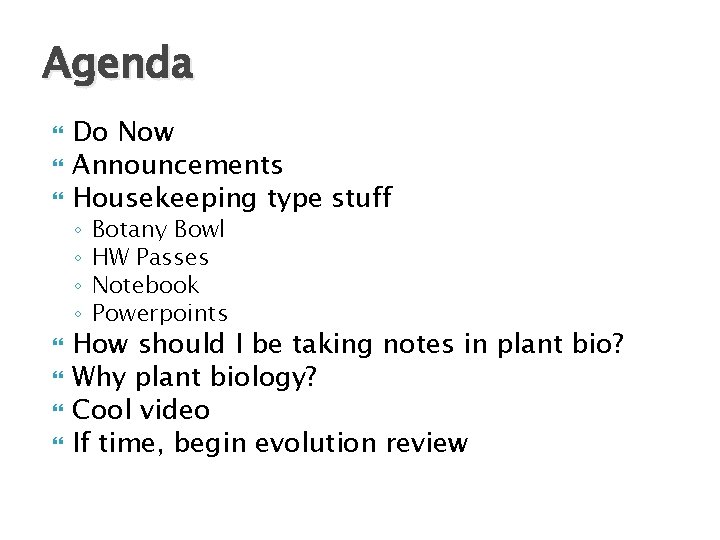 Agenda Do Now Announcements Housekeeping type stuff ◦ ◦ Botany Bowl HW Passes Notebook