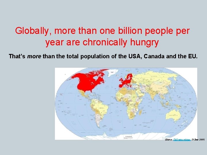 Globally, more than one billion people per year are chronically hungry That’s more than