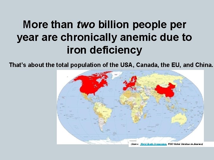 More than two billion people per year are chronically anemic due to iron deficiency