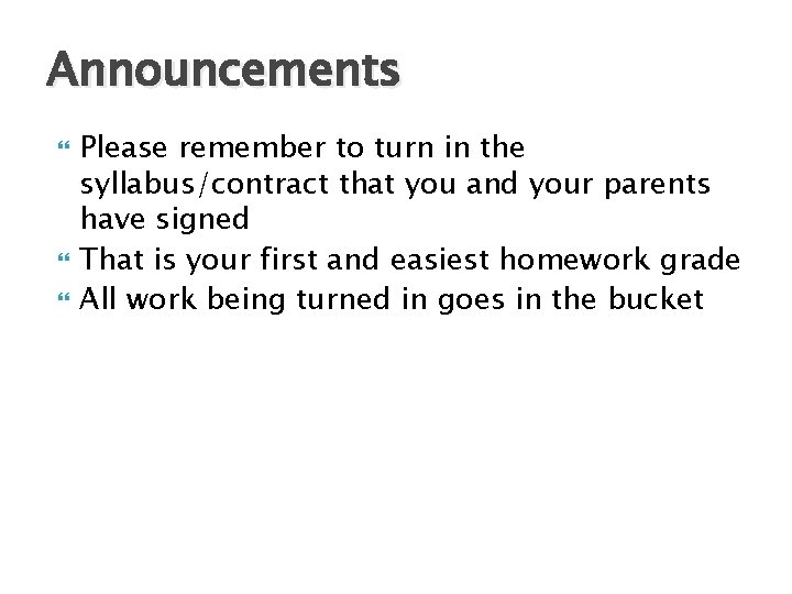 Announcements Please remember to turn in the syllabus/contract that you and your parents have