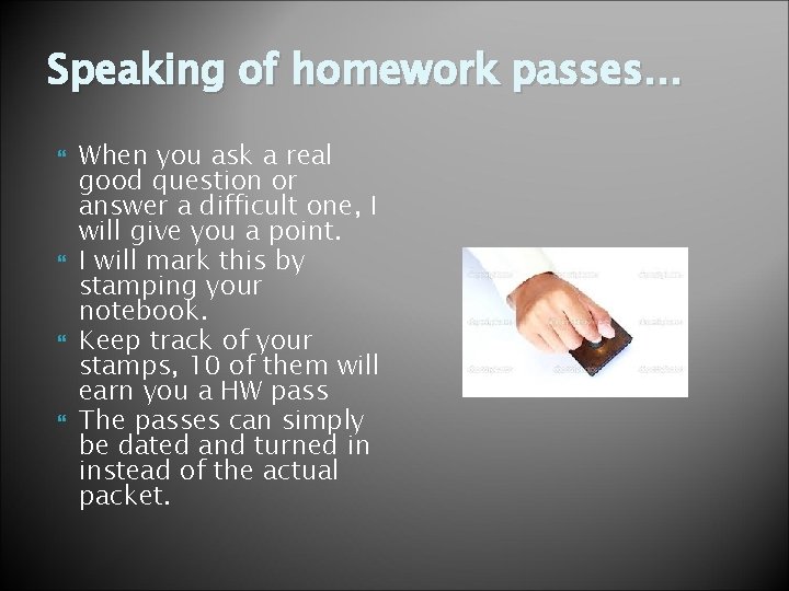 Speaking of homework passes… When you ask a real good question or answer a