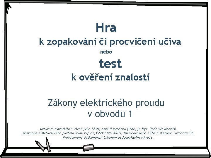 Hra k zopakování či procvičení učiva nebo test k ověření znalostí Zákony elektrického proudu