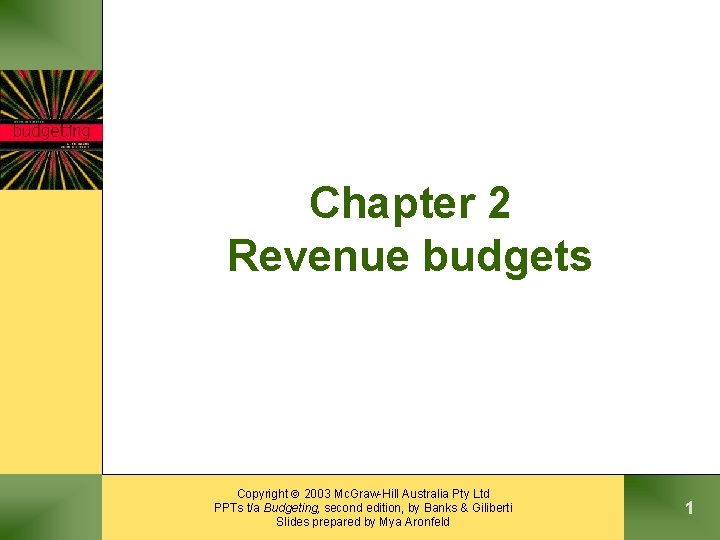 Chapter 2 Revenue budgets Copyright 2003 Mc. Graw-Hill Australia Pty Ltd PPTs t/a Budgeting,