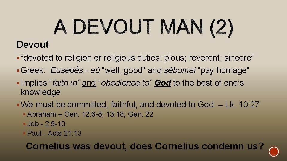 Devout § “devoted to religion or religious duties; pious; reverent; sincere” § Greek: Eusebḗs