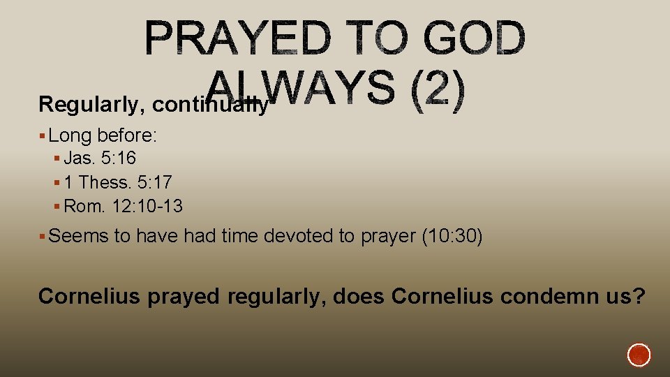 Regularly, continually § Long before: § Jas. 5: 16 § 1 Thess. 5: 17