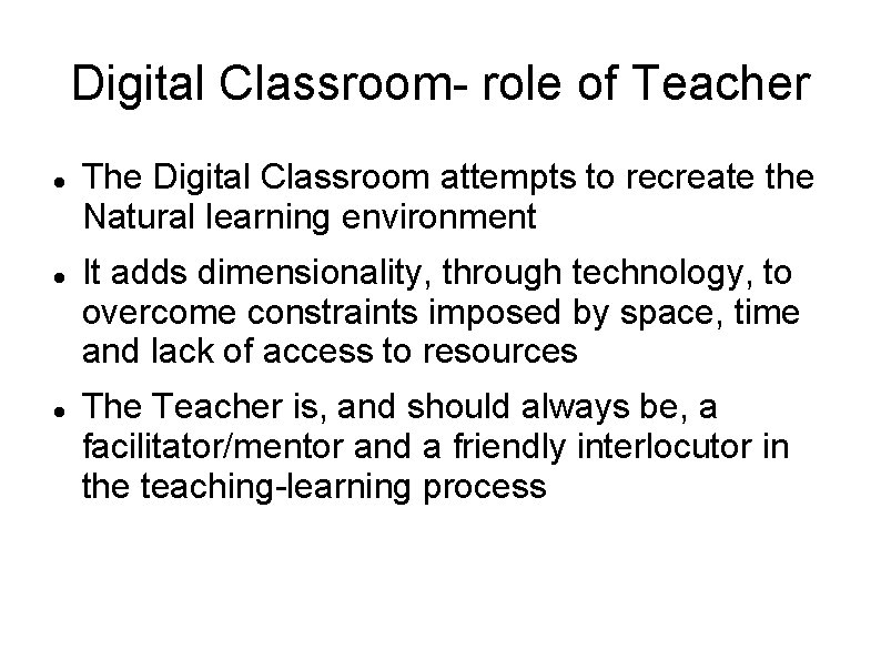Digital Classroom- role of Teacher The Digital Classroom attempts to recreate the Natural learning