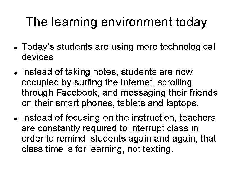 The learning environment today Today’s students are using more technological devices Instead of taking