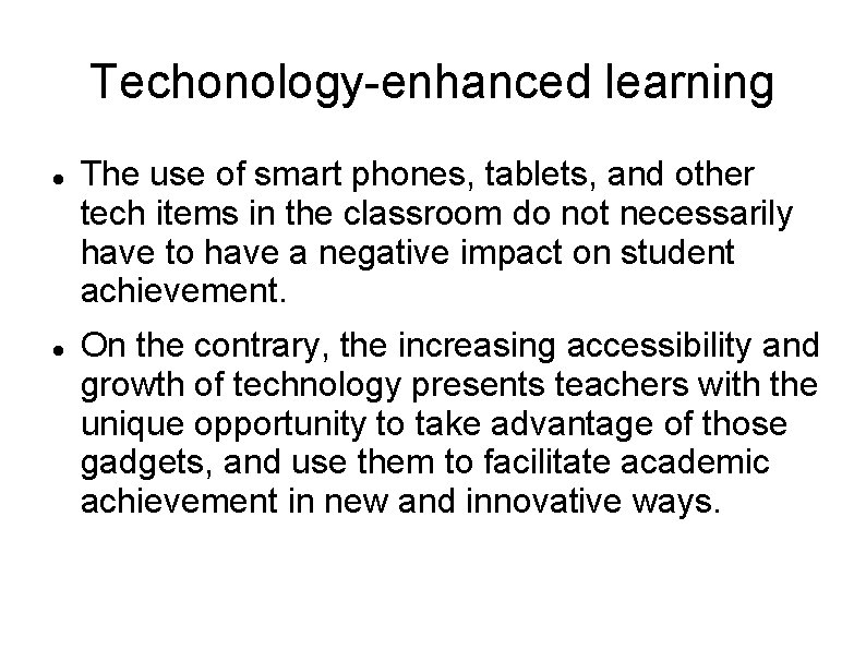Techonology-enhanced learning The use of smart phones, tablets, and other tech items in the