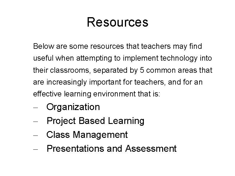 Resources Below are some resources that teachers may find useful when attempting to implement
