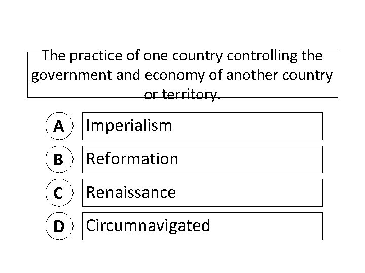 The practice of one country controlling the government and economy of another country or