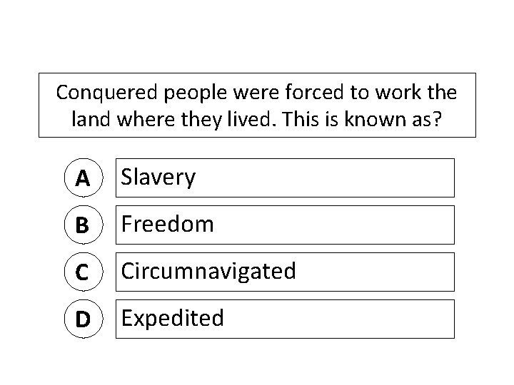 Conquered people were forced to work the land where they lived. This is known