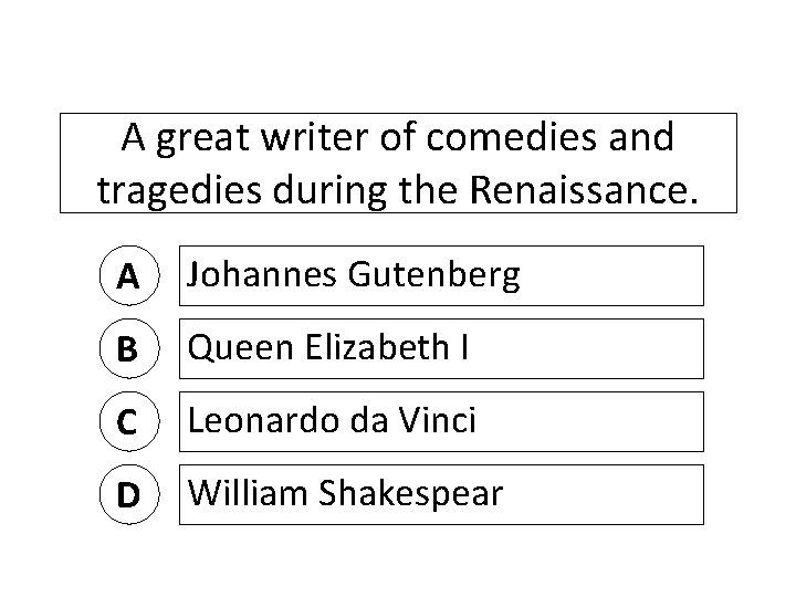 A great writer of comedies and tragedies during the Renaissance. A Johannes Gutenberg B