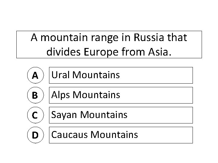 A mountain range in Russia that divides Europe from Asia. A Ural Mountains B