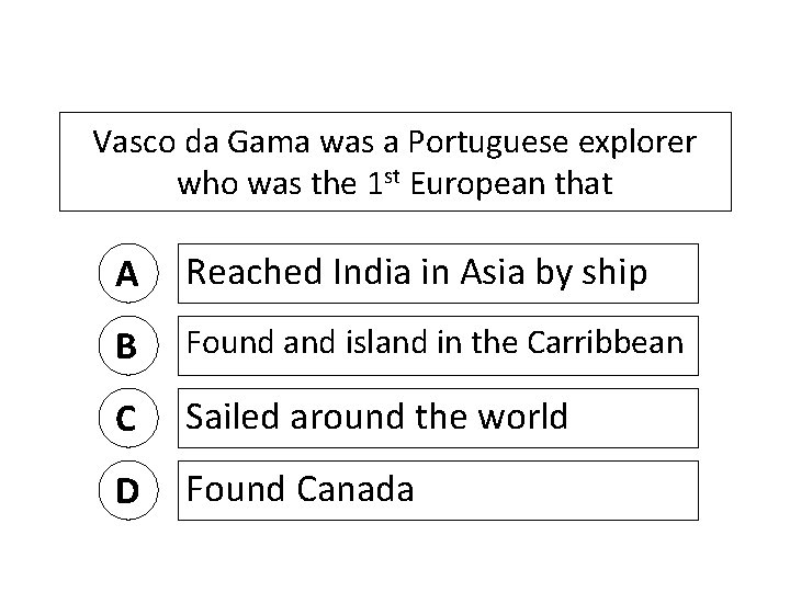 Vasco da Gama was a Portuguese explorer who was the 1 st European that