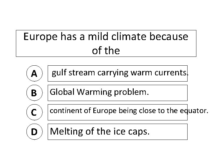 Europe has a mild climate because of the A gulf stream carrying warm currents.