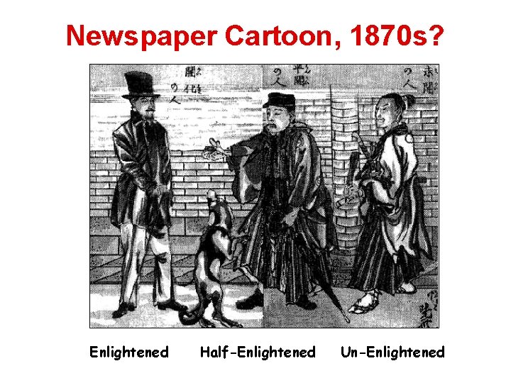 Newspaper Cartoon, 1870 s? Enlightened Half-Enlightened Un-Enlightened 