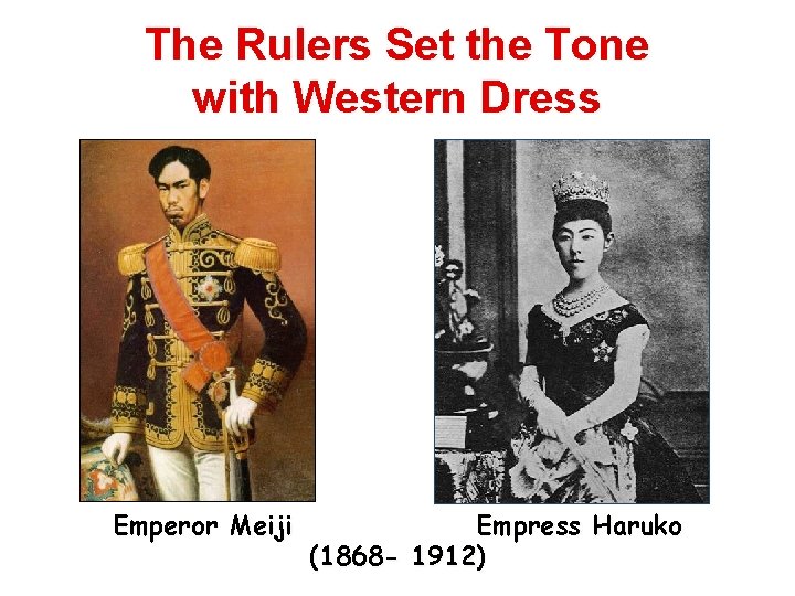 The Rulers Set the Tone with Western Dress Emperor Meiji Empress Haruko (1868 -