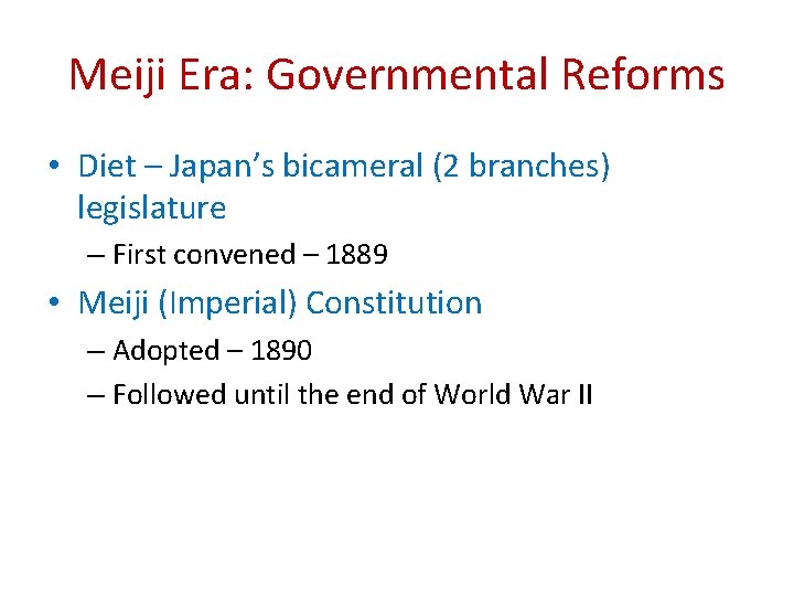 Meiji Era: Governmental Reforms • Diet – Japan’s bicameral (2 branches) legislature – First