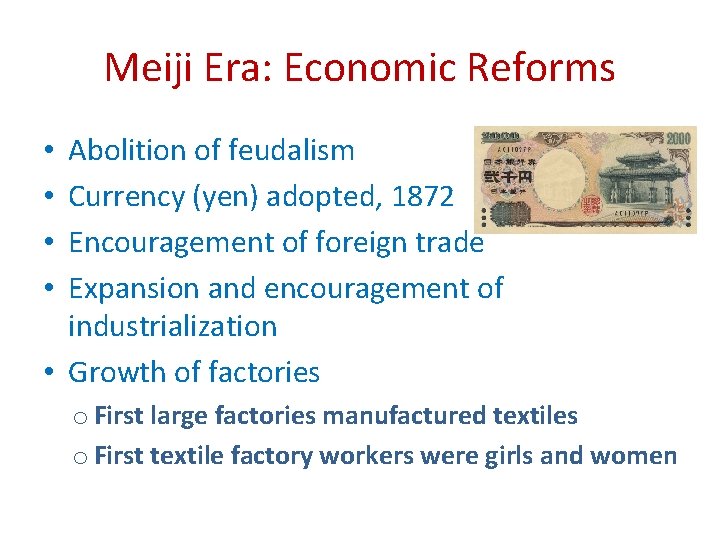 Meiji Era: Economic Reforms Abolition of feudalism Currency (yen) adopted, 1872 Encouragement of foreign