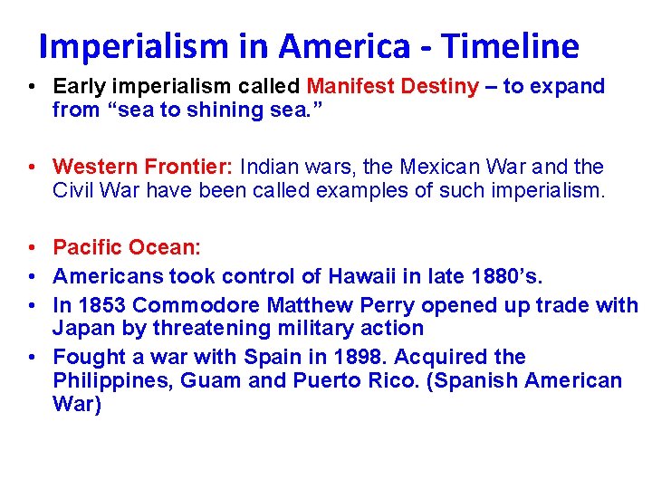 Imperialism in America - Timeline • Early imperialism called Manifest Destiny – to expand