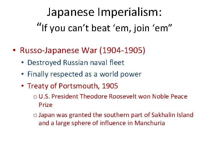 Japanese Imperialism: “If you can’t beat ‘em, join ‘em” • Russo-Japanese War (1904 -1905)