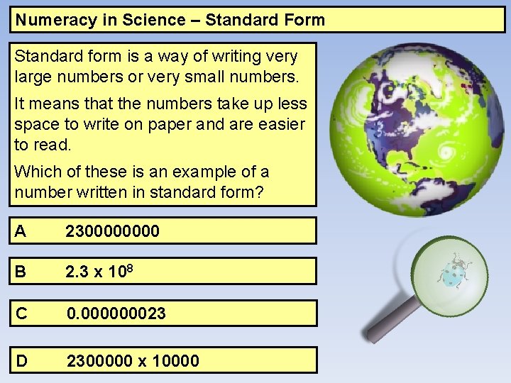 Numeracy in Science – Standard Form Standard form is a way of writing very
