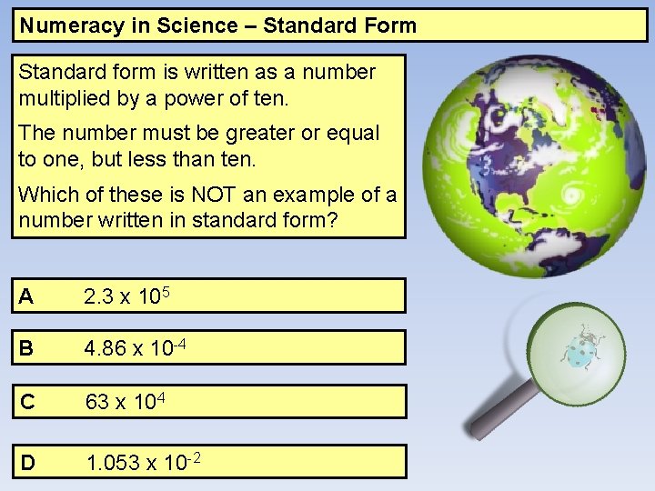 Numeracy in Science – Standard Form Standard form is written as a number multiplied