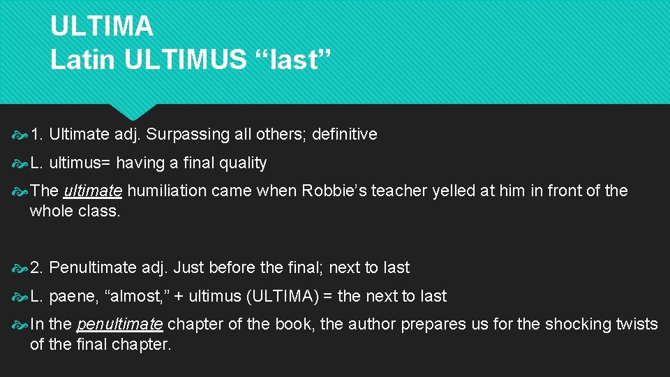 ULTIMA Latin ULTIMUS “last” 1. Ultimate adj. Surpassing all others; definitive L. ultimus= having