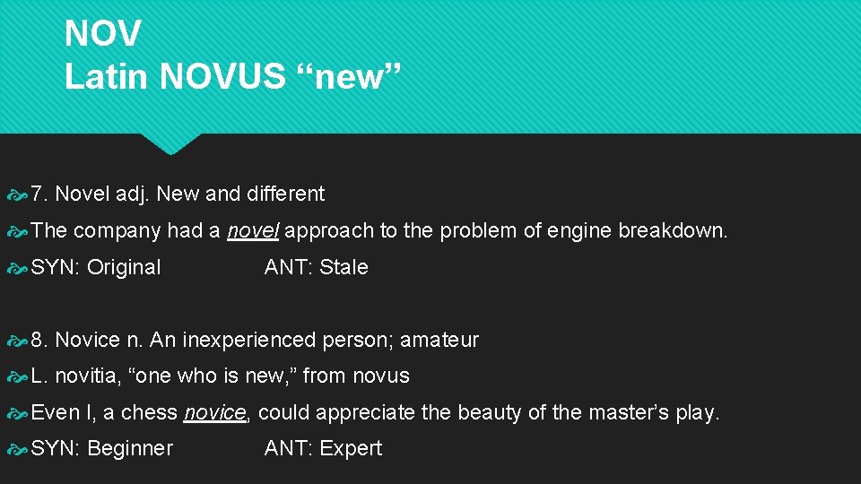 NOV Latin NOVUS “new” 7. Novel adj. New and different The company had a