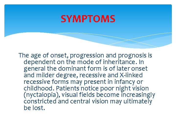 SYMPTOMS The age of onset, progression and prognosis is dependent on the mode of