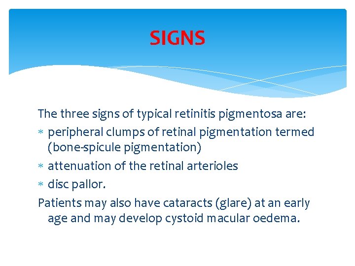SIGNS The three signs of typical retinitis pigmentosa are: peripheral clumps of retinal pigmentation