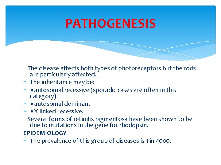 PATHOGENESIS The disease affects both types of photoreceptors but the rods are particularly affected.