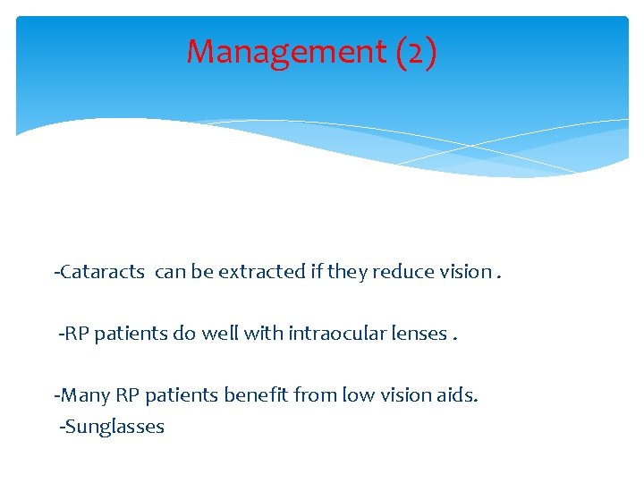 Management (2) -Cataracts can be extracted if they reduce vision. -RP patients do well