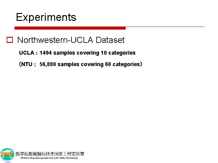 Experiments o Northwestern-UCLA Dataset UCLA： 1494 samples covering 10 categories （NTU： 56, 880 samples