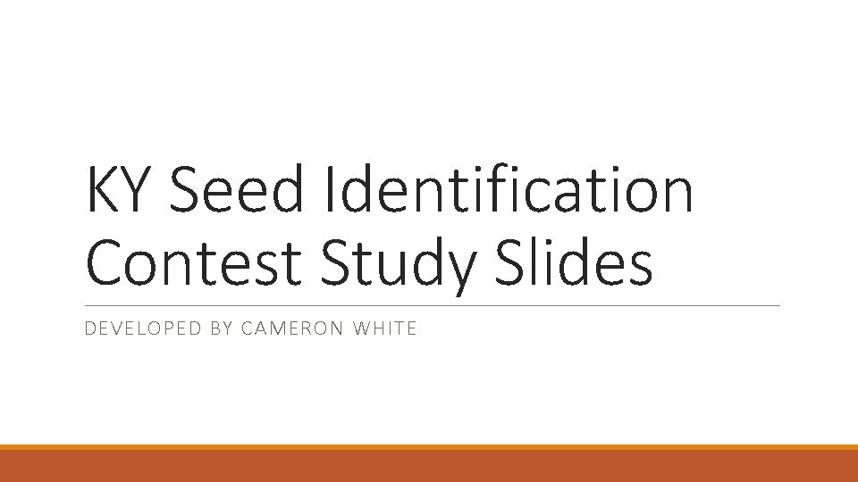 KY Seed Identification Contest Study Slides DEVELOPED BY CAMERON WHITE 