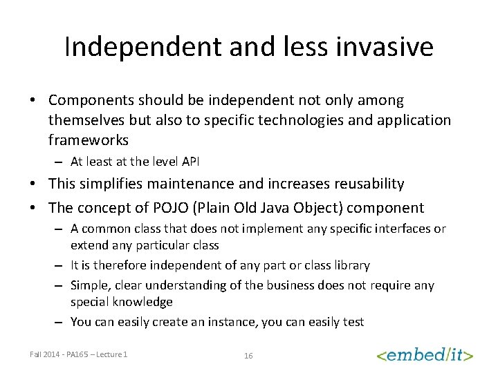 Independent and less invasive • Components should be independent not only among themselves but