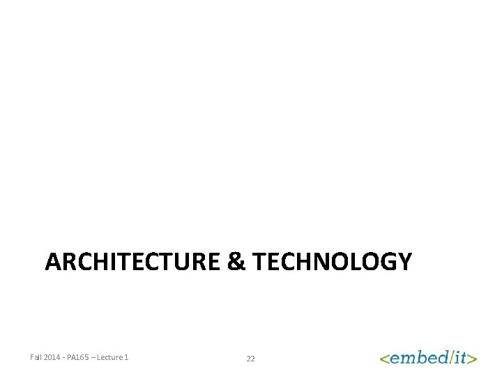 ARCHITECTURE & TECHNOLOGY Fall 2014 - PA 165 – Lecture 1 22 