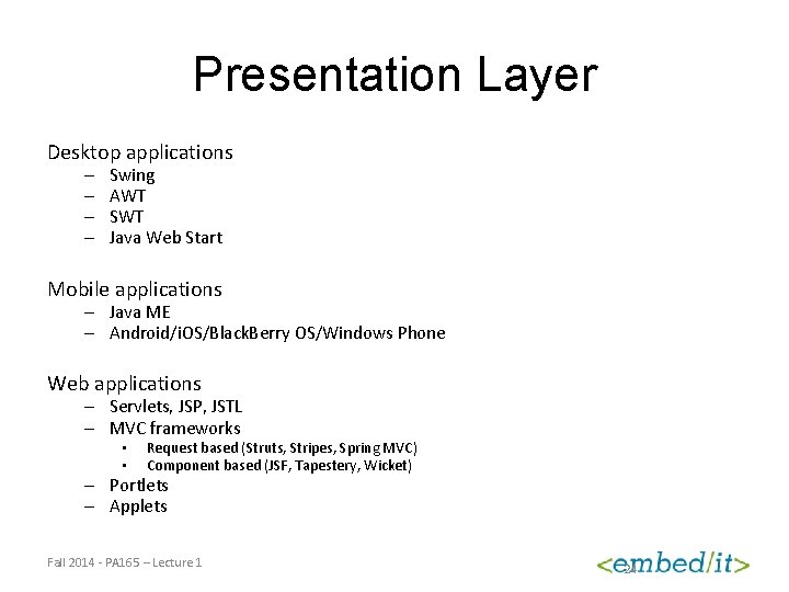 Presentation Layer Desktop applications – – Swing AWT SWT Java Web Start Mobile applications