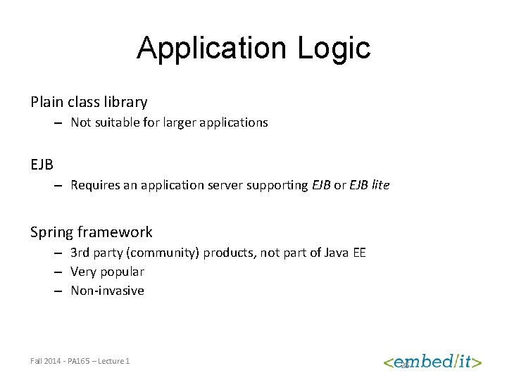 Application Logic Plain class library – Not suitable for larger applications EJB – Requires