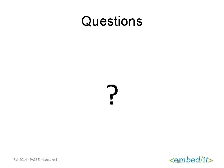 Questions ? Fall 2014 - PA 165 – Lecture 1 28 