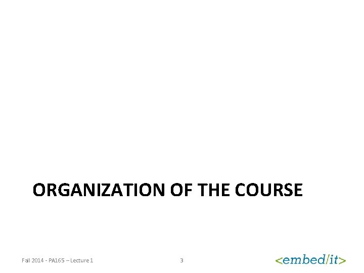 ORGANIZATION OF THE COURSE Fall 2014 - PA 165 – Lecture 1 3 
