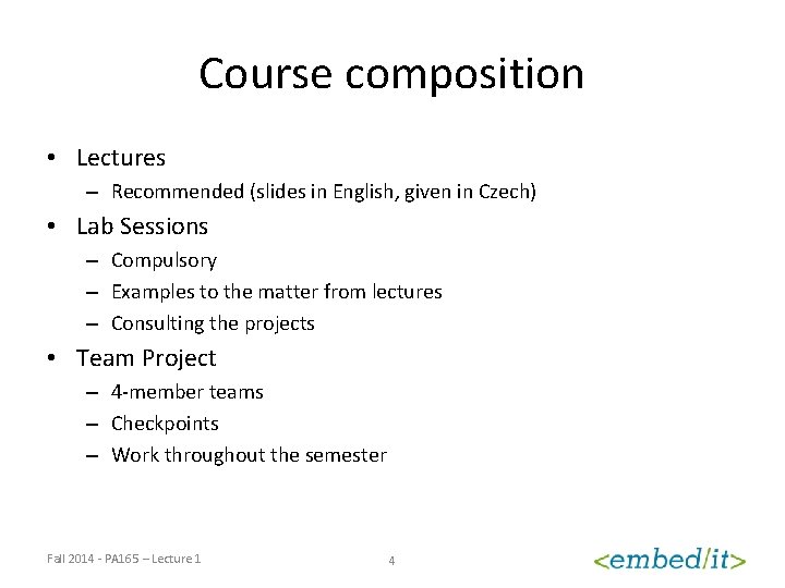 Course composition • Lectures – Recommended (slides in English, given in Czech) • Lab