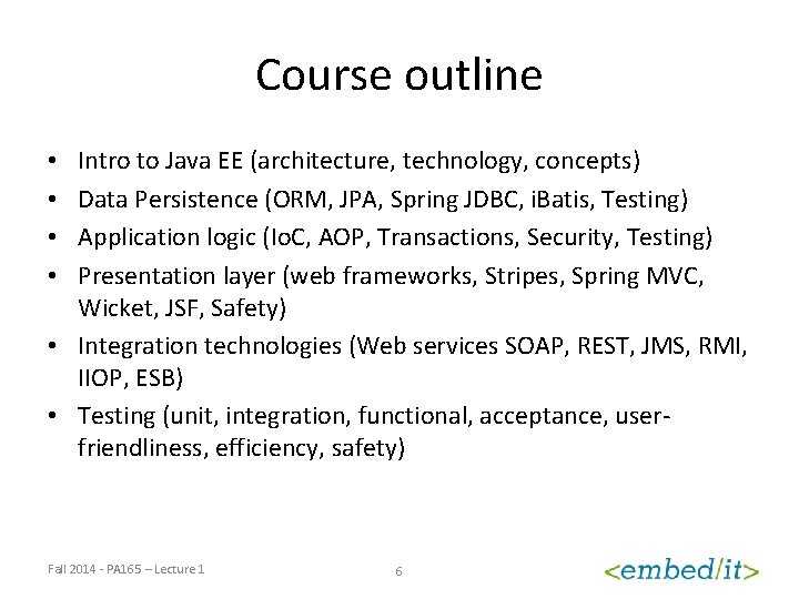 Course outline Intro to Java EE (architecture, technology, concepts) Data Persistence (ORM, JPA, Spring