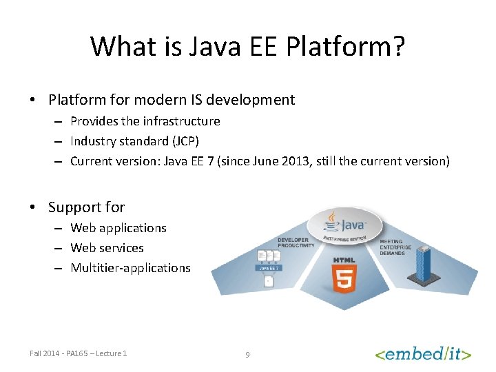 What is Java EE Platform? • Platform for modern IS development – Provides the