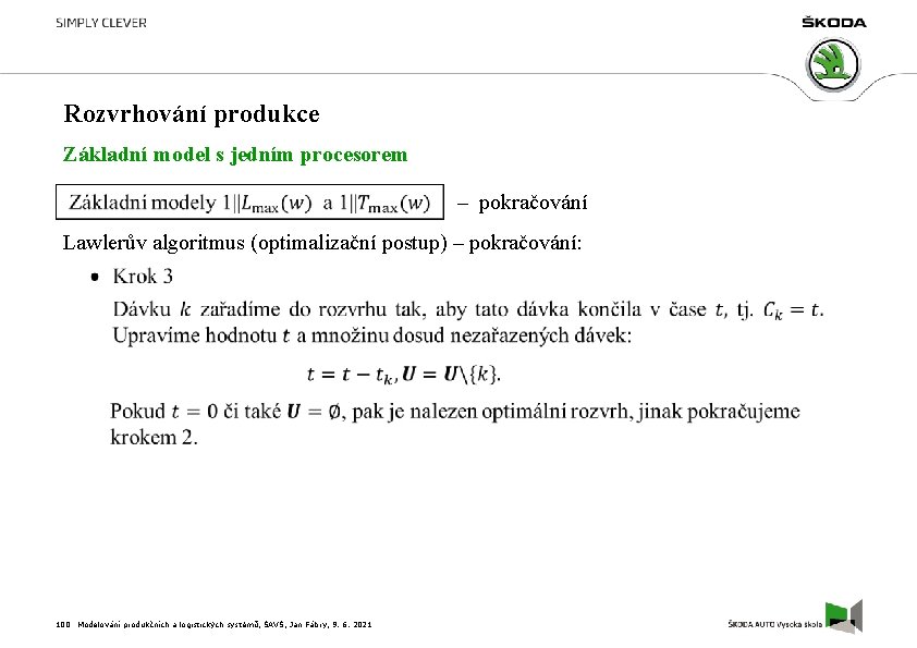 Rozvrhování produkce Základní model s jedním procesorem – pokračování Lawlerův algoritmus (optimalizační postup) –