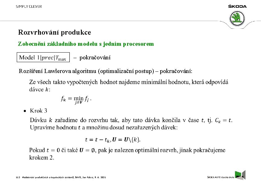 Rozvrhování produkce Zobecnění základního modelu s jedním procesorem – pokračování Rozšíření Lawlerova algoritmu (optimalizační