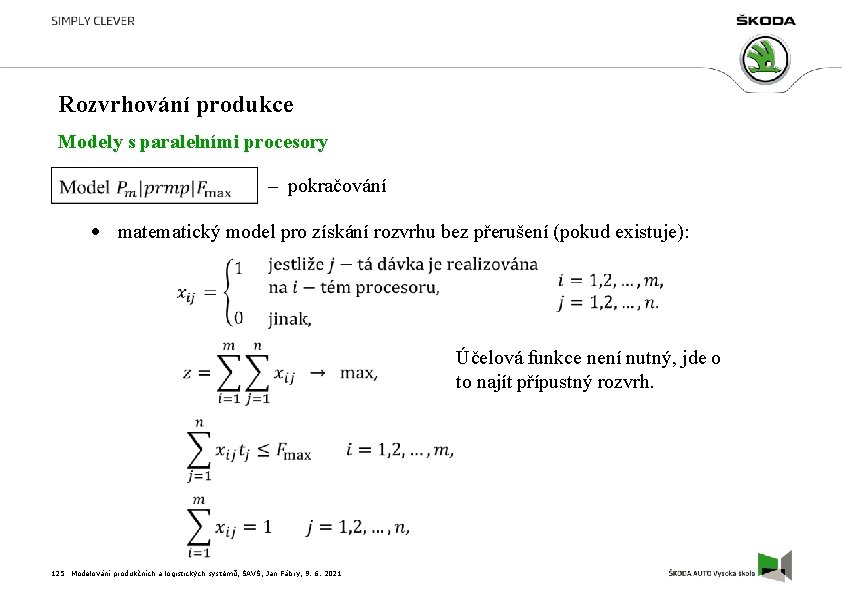 Rozvrhování produkce Modely s paralelními procesory – pokračování matematický model pro získání rozvrhu bez
