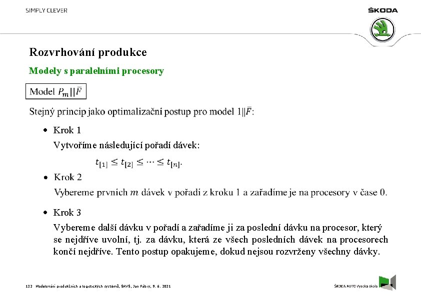 Rozvrhování produkce Modely s paralelními procesory Krok 1 Vytvoříme následující pořadí dávek: Krok 3