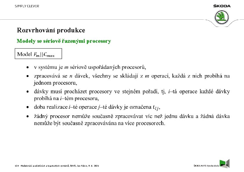 Rozvrhování produkce Modely se sériově řazenými procesory 134 Modelování produkčních a logistických systémů, ŠAVŠ,