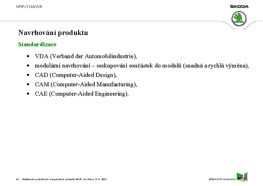 Navrhování produktu Standardizace 14 VDA (Verband der Automobilindustrie), modulární navrhování – seskupování součástek do